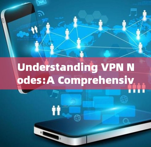 Understanding VPN Nodes:A Comprehensive Guide Understanding VPN Nodes:A Comprehensive Guide